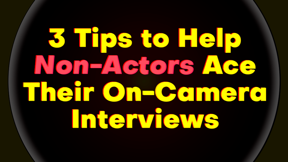 3 tips to help non actors on camera
